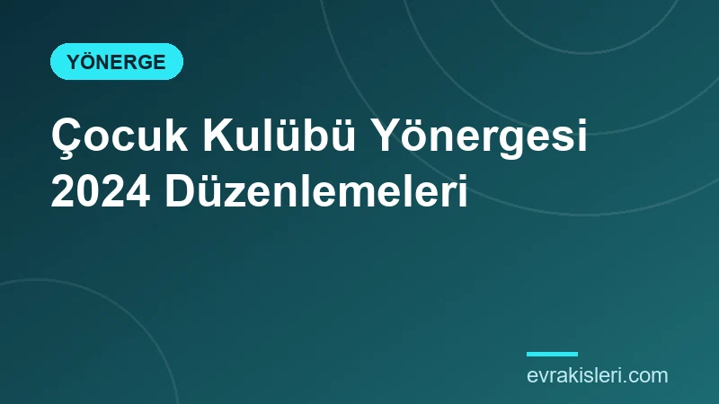 Çocuk Kulübü Yönergesi 2024 Düzenlemeleri