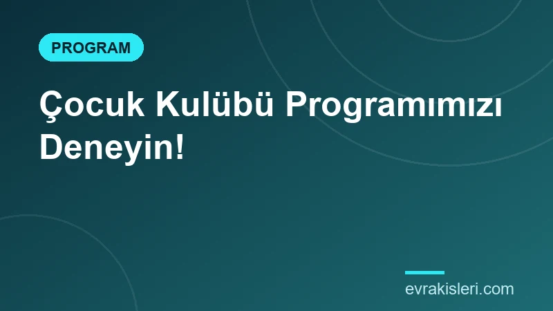Çocuk Kulübü Programımızı Deneyin!